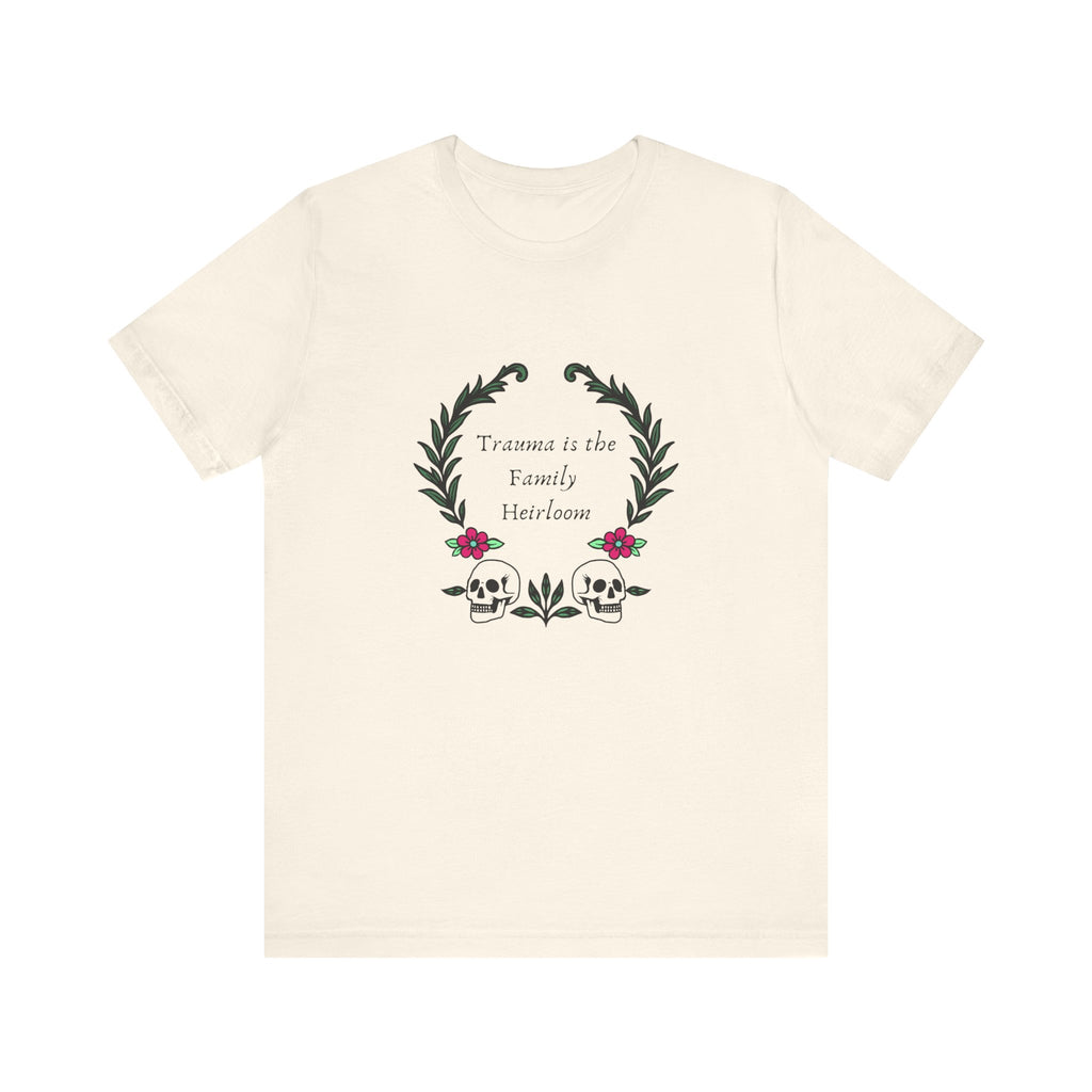 Trauma is the Family Heirloom Tee