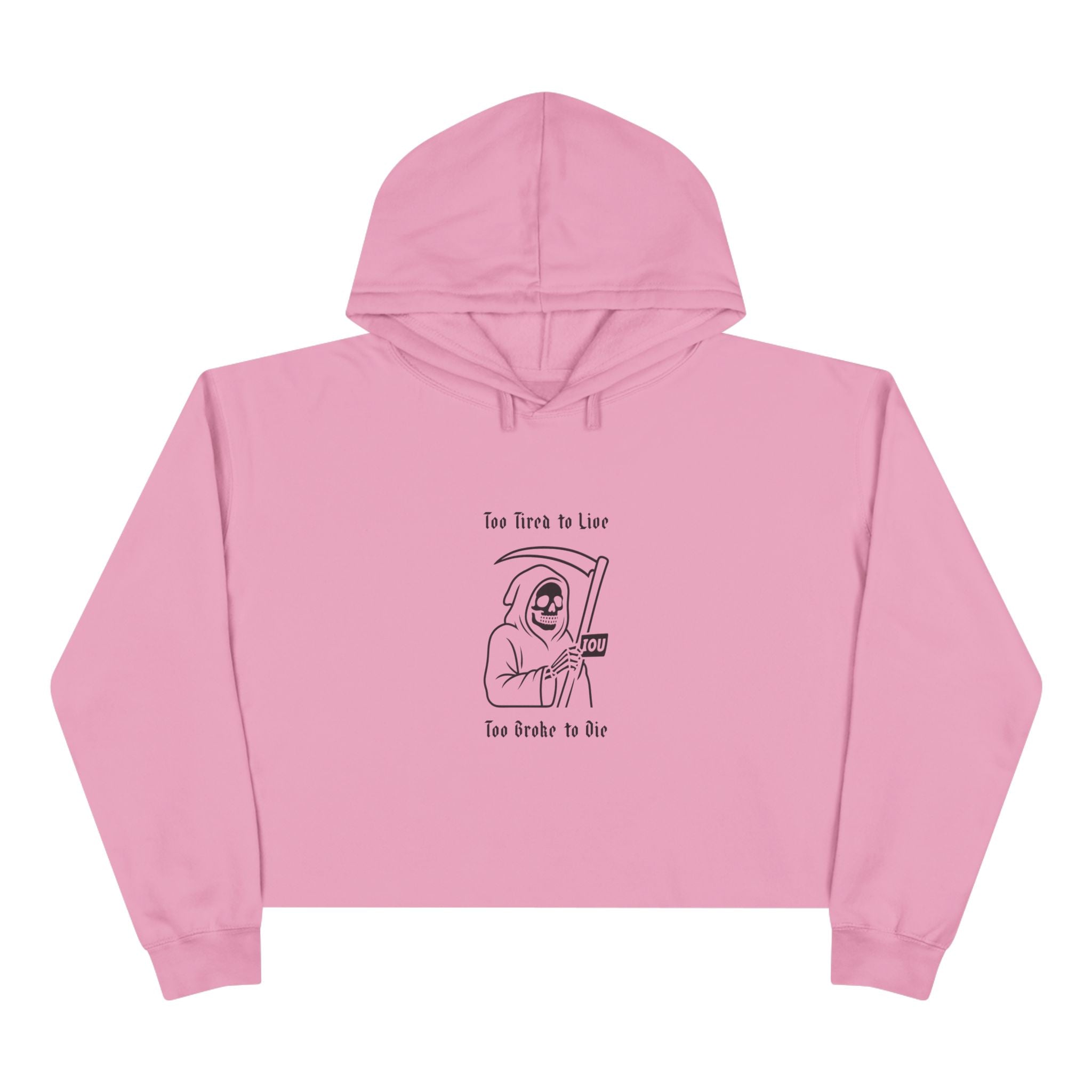 Too Tired to Live, Too Broke to Die Crop Hoodie