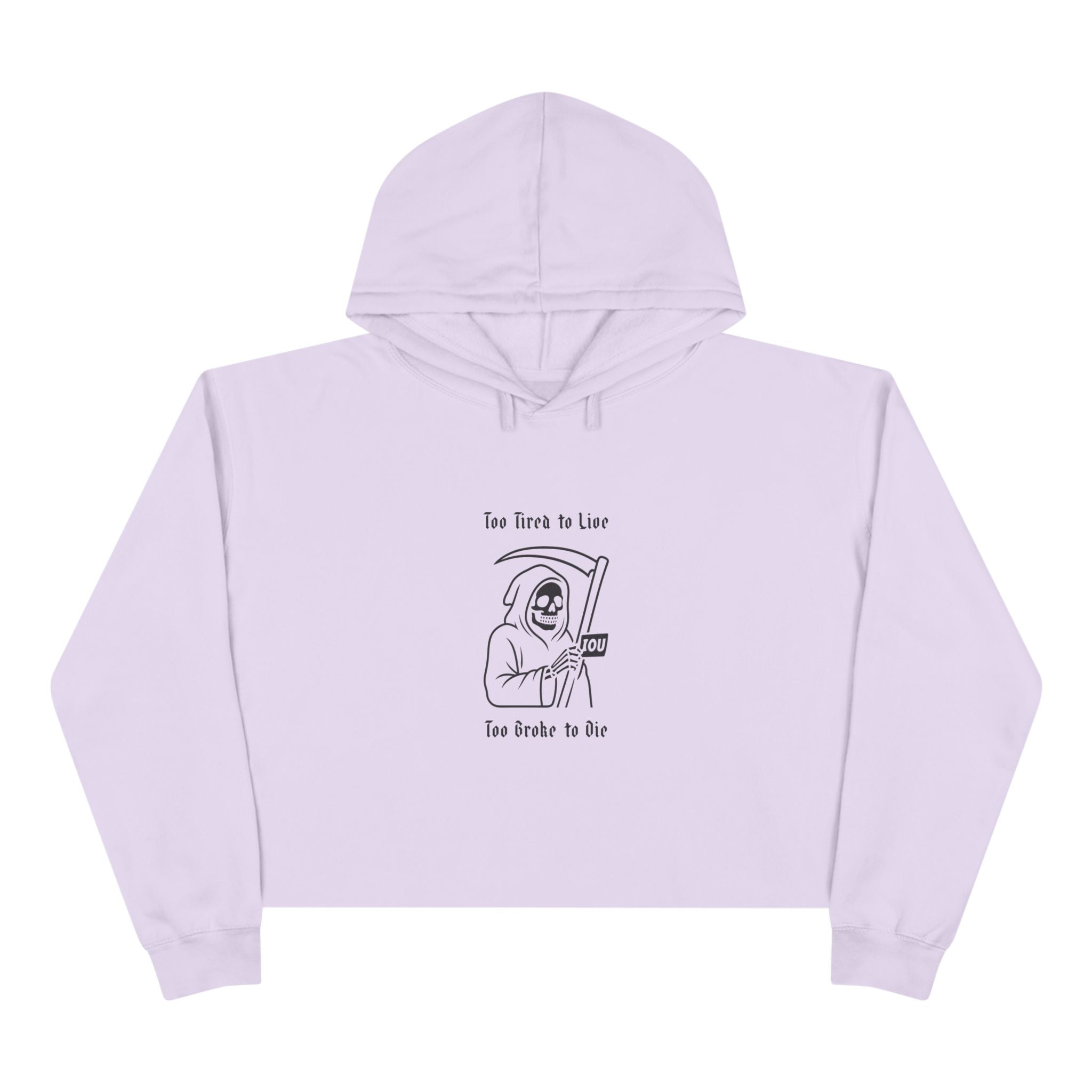 Too Tired to Live, Too Broke to Die Crop Hoodie