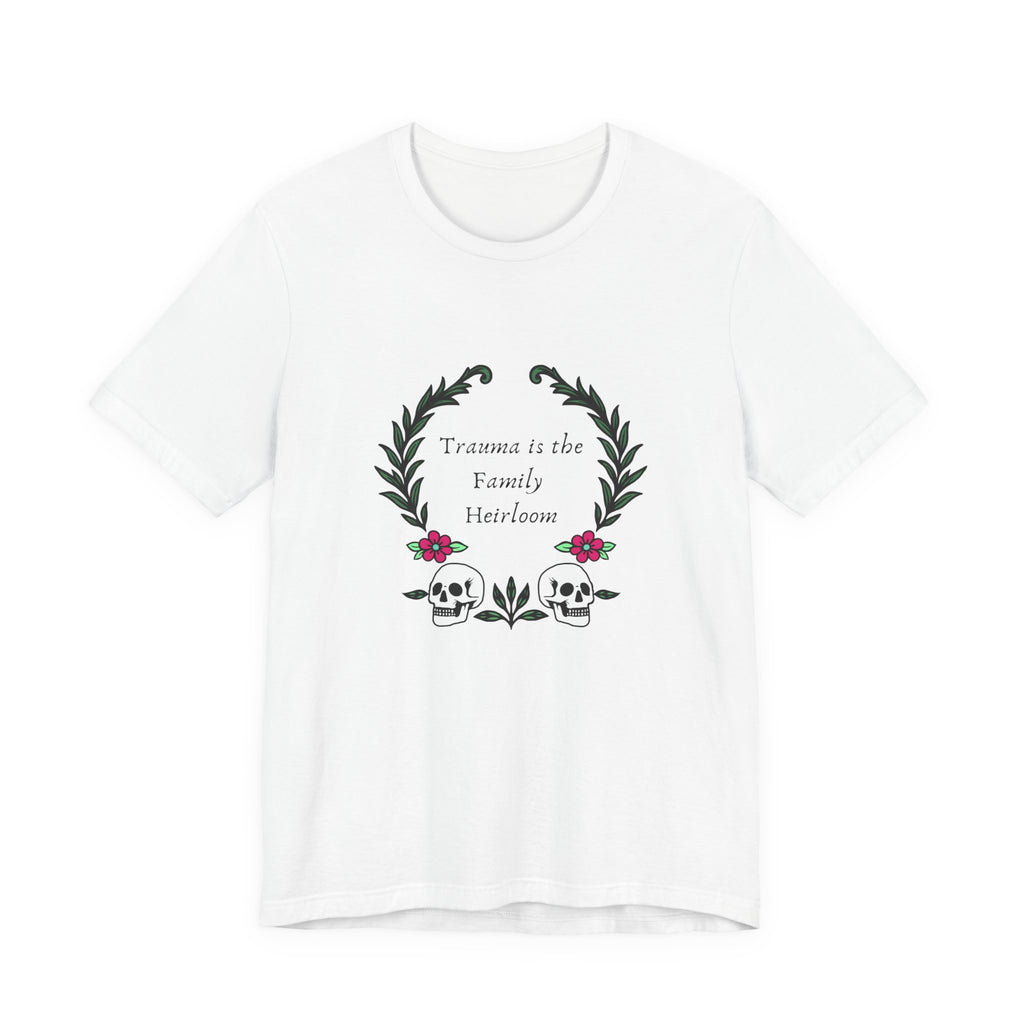 Trauma is the Family Heirloom Tee