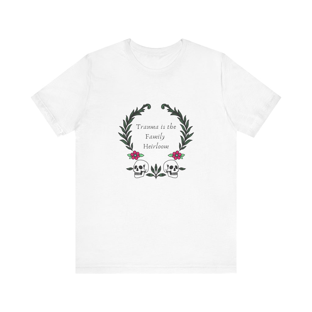 Trauma is the Family Heirloom Tee