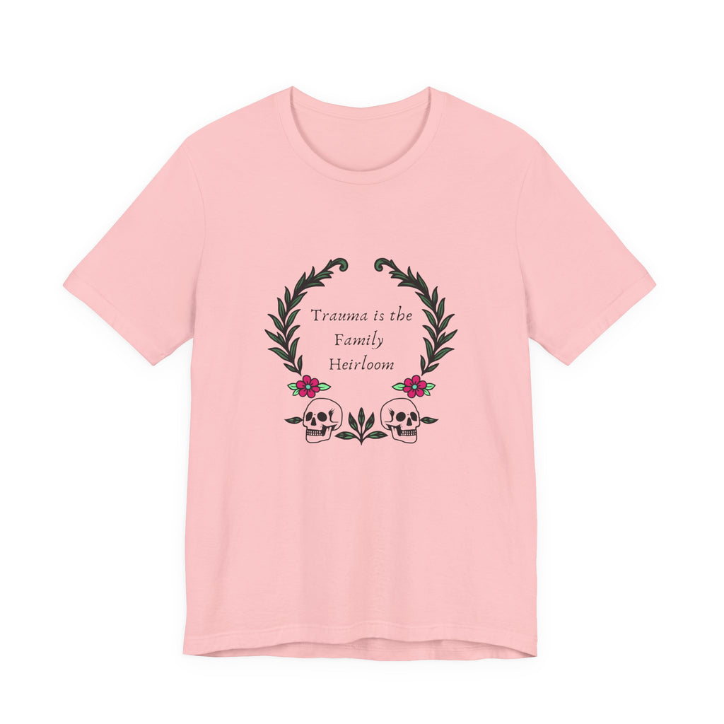Trauma is the Family Heirloom Tee