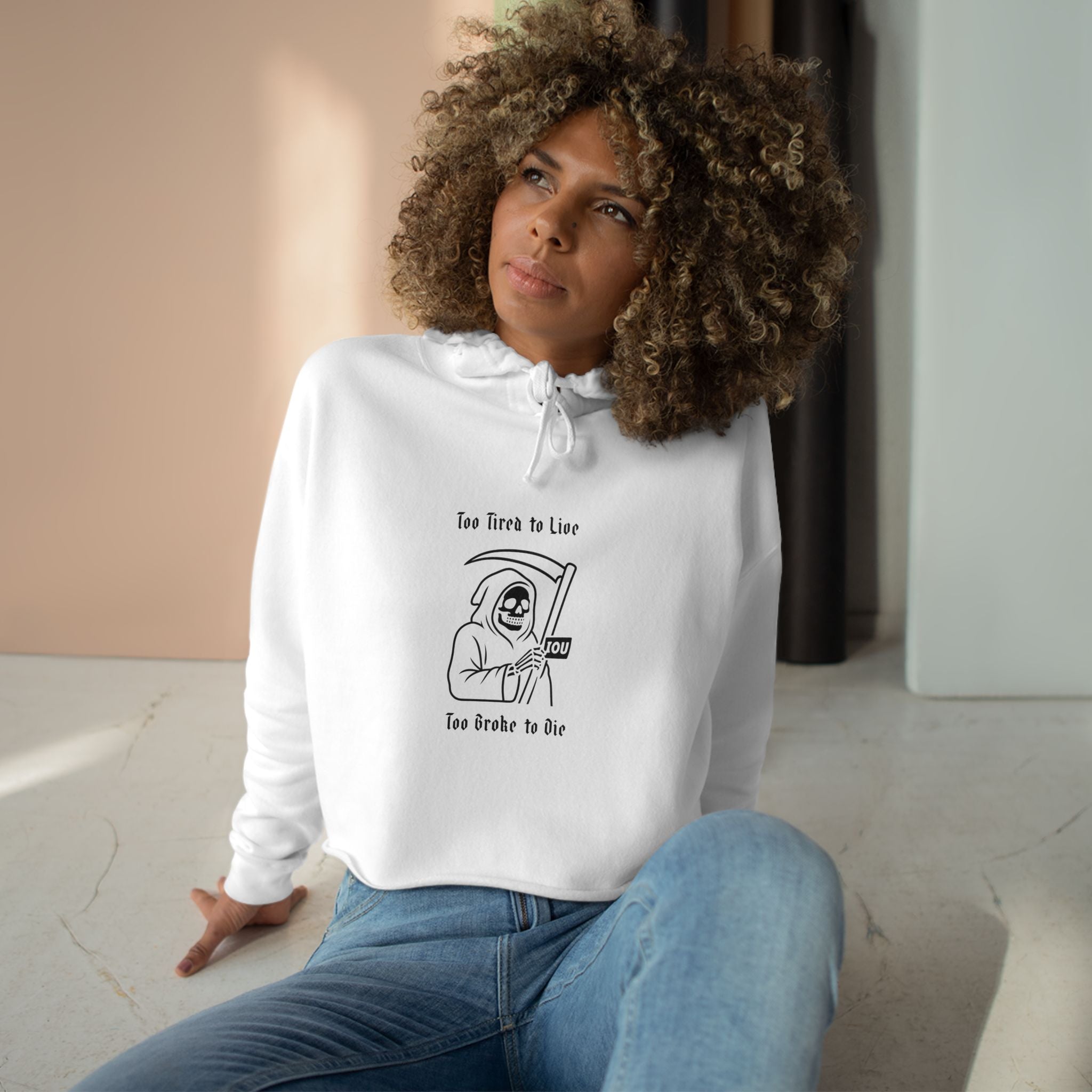 Too Tired to Live, Too Broke to Die Crop Hoodie
