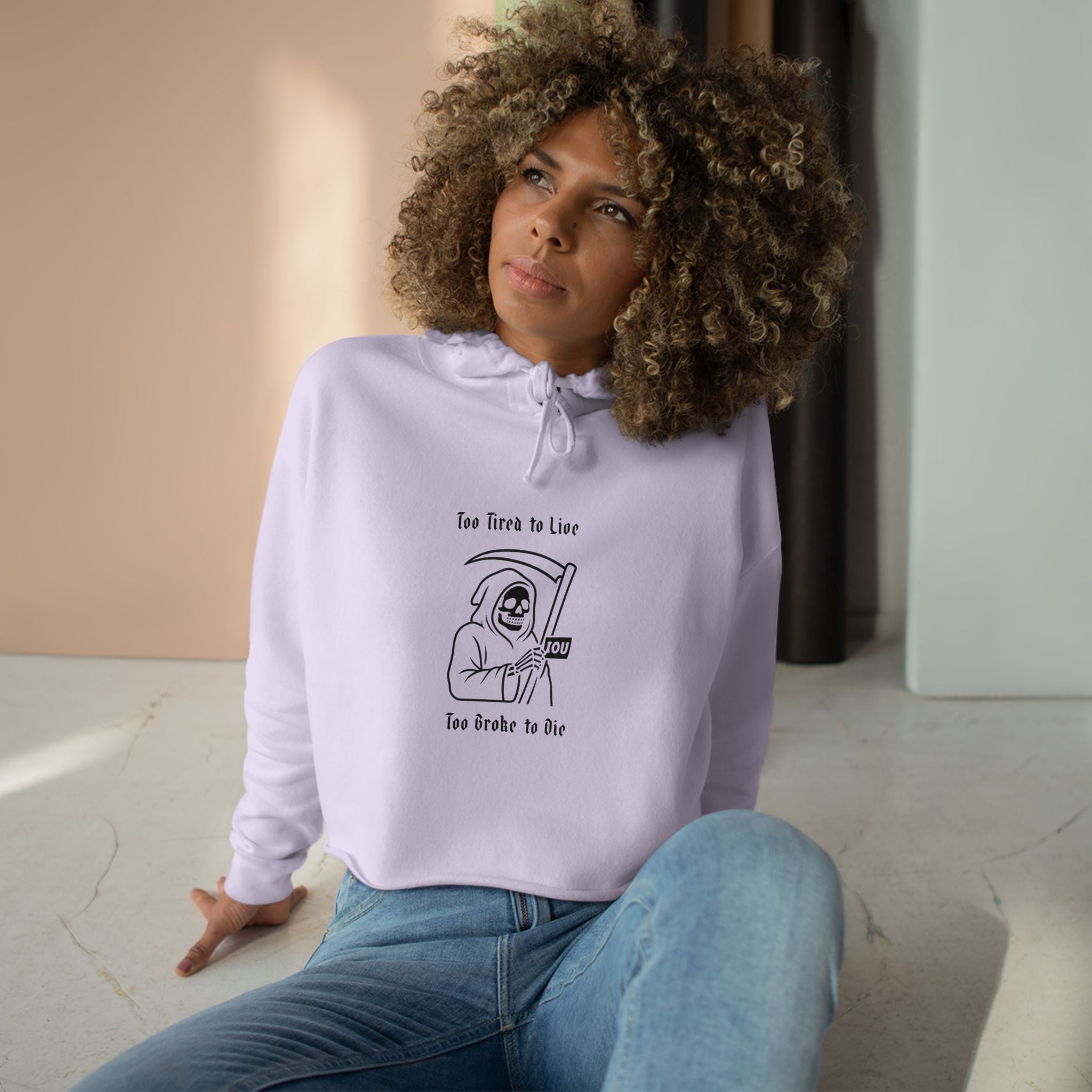 Too Tired to Live, Too Broke to Die Crop Hoodie