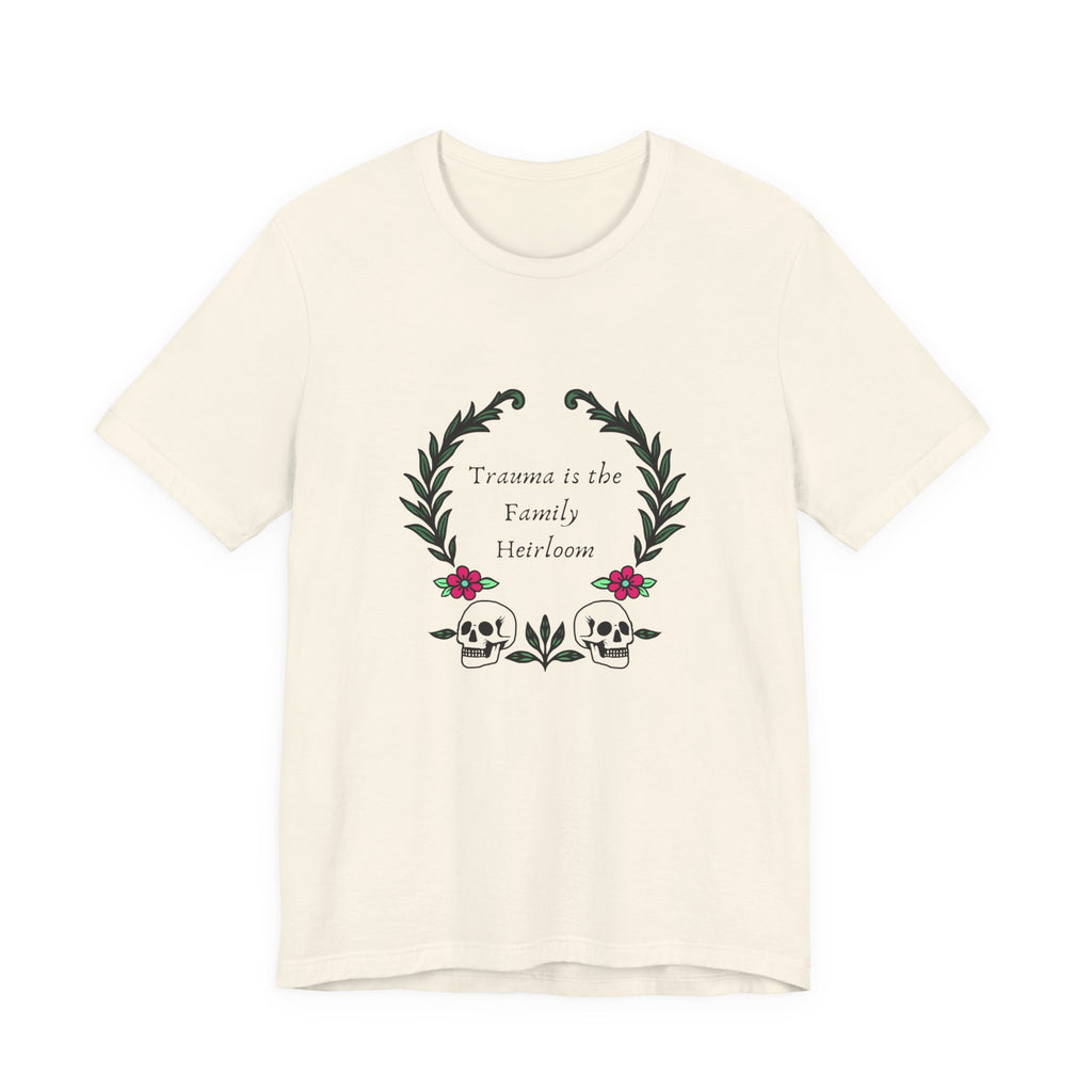 Trauma is the Family Heirloom Tee