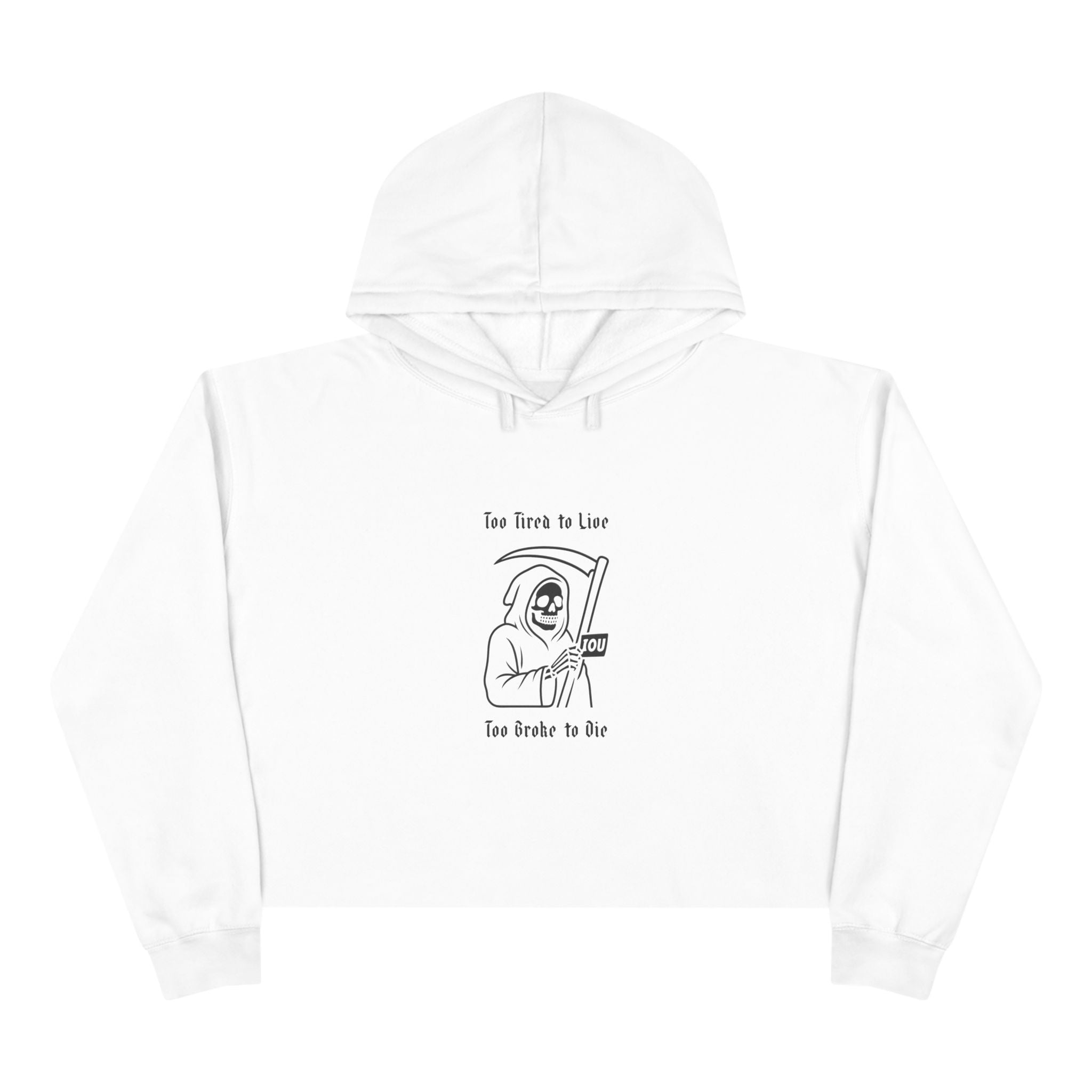 Too Tired to Live, Too Broke to Die Crop Hoodie